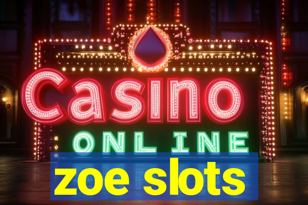 zoe slots